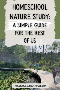 Homeschool Nature Study: A Simple Guide for The Rest of Us